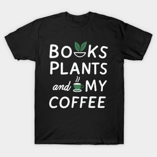 Books Plants And My Coffee, Funny T-Shirt